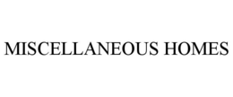 MISCELLANEOUS HOMES trademark