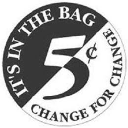 IT'S IN THE BAG CHANGE FOR CHANGE 5¢ trademark