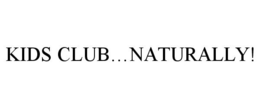 KIDS CLUB...NATURALLY! trademark