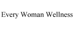 EVERY WOMAN WELLNESS trademark