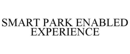 SMART PARK ENABLED EXPERIENCE trademark