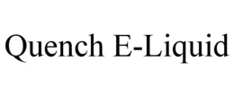 QUENCH E-LIQUID trademark