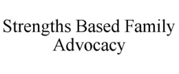 STRENGTHS BASED FAMILY ADVOCACY trademark