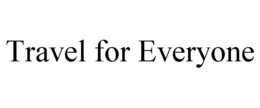 TRAVEL FOR EVERYONE trademark