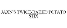 JAXN'S TWICE-BAKED POTATO STIX trademark