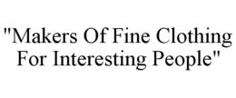 "MAKERS OF FINE CLOTHING FOR INTERESTING PEOPLE" trademark
