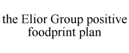 THE ELIOR GROUP POSITIVE FOODPRINT PLAN trademark