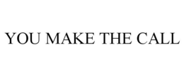 YOU MAKE THE CALL trademark