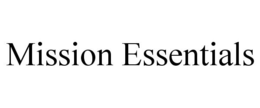 MISSION ESSENTIALS trademark