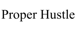 PROPER HUSTLE trademark