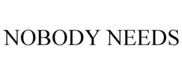 NOBODY NEEDS trademark