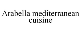 ARABELLA MEDITERRANEAN CUISINE trademark