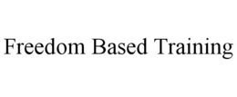 FREEDOM BASED TRAINING trademark