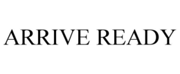 ARRIVE READY trademark