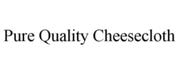 PURE QUALITY CHEESECLOTH trademark