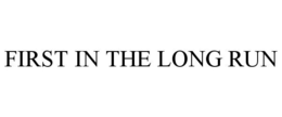 FIRST IN THE LONG RUN trademark