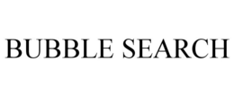 BUBBLE SEARCH trademark