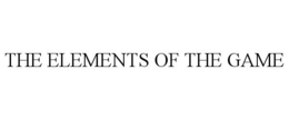 THE ELEMENTS OF THE GAME trademark
