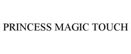 PRINCESS MAGIC TOUCH trademark