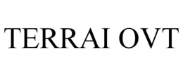 TERRAI OVT trademark