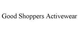 GOOD SHOPPERS ACTIVEWEAR trademark