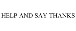 HELP AND SAY THANKS trademark
