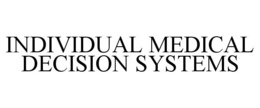 INDIVIDUAL MEDICAL DECISION SYSTEMS trademark