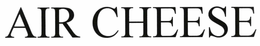 AIR CHEESE trademark