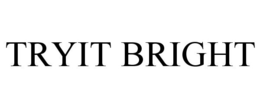 TRYIT BRIGHT trademark