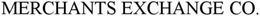 MERCHANTS EXCHANGE CO. trademark
