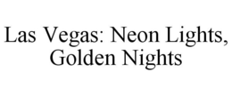 LAS VEGAS: NEON LIGHTS, GOLDEN NIGHTS trademark