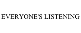 EVERYONE'S LISTENING trademark