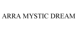 ARRA MYSTIC DREAM trademark