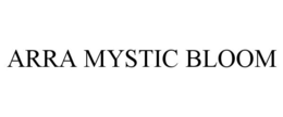 ARRA MYSTIC BLOOM trademark