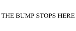 THE BUMP STOPS HERE trademark