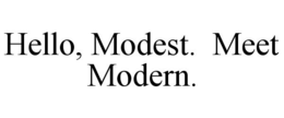 HELLO, MODEST. MEET MODERN. trademark