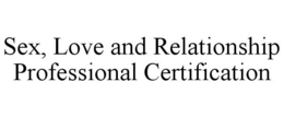 SEX, LOVE AND RELATIONSHIP PROFESSIONAL CERTIFICATION trademark