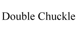 DOUBLE CHUCKLE trademark