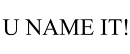 U NAME IT! trademark