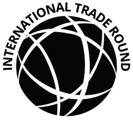 INTERNATIONAL TRADE ROUND trademark