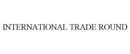 INTERNATIONAL TRADE ROUND trademark