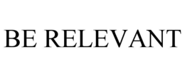 BE RELEVANT trademark