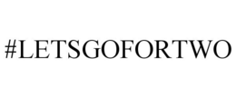 #LETSGOFORTWO trademark
