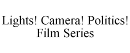 LIGHTS! CAMERA! POLITICS! FILM SERIES trademark