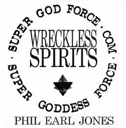 · SUPER GOD FORCE . COM SUPER GODDESS FORCE . COM WRECKLESS SPIRITS PHIL EARL JONES trademark