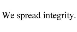 WE SPREAD INTEGRITY. trademark
