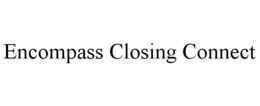 ENCOMPASS CLOSING CONNECT trademark
