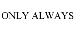 ONLY ALWAYS trademark