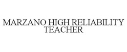 MARZANO HIGH RELIABILITY TEACHER trademark
