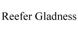 REEFER GLADNESS trademark